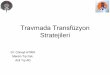 Travmada Transfüzyon Stratejileri - ATUDERfile.atuder.org.tr/_atuder.org/fileUpload/512UA7FFJROS.pdf · •MT protokollerinin içeriği “hasar kontrol resusitasyonu (DCR)” prensipleri