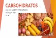 CARBOHIDRATOS - ltitocordova.files.wordpress.com · Papel nutricional de los monosacáridos Los monosacáridos como la glucosa, fructuosa y galactosa son muy importante en el ámbito