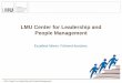 LMU Center for Leadership and People Management · Grundannahmen 1. Wissenschaftler/innen sind Experten ihres Fachs. 2. Wissenschaftliche Spitzenleistungen können nur durch Menschen,