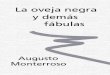 La oveja negra y demás fábulas - webcolegios.com · La oveja negra y demás fábulas Augusto Monterroso Joaquín Mortiz, México, 1969 Alfaguara, Madrid, 1997 Segunda edición,