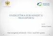 ENERGETSKA EFIKASNOST U TRANSPORTU - civinet-slohr.eu · -Institucionalni okvir-• Ministarstvo ekonomije, odnosno Direktorat za energetsku efikasnost, nadležnoje za energetsku