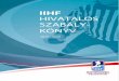 IIHF HIVATALOS SZABÁLY- KÖNYV - hokibirok.hu · The official text of the 2018 – 2022 IIHF Official Rule Book is the English version provided exclusively by the International Ice