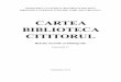 CARTEA BIBLIOTECA CITITORUL - Biblioteca Nationala pentru ... · sărbătoare a copilăriei şi a cărţii pentru copii şi tineret, unde te îmbogăţeşti spiritual, asistând la