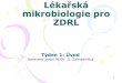 Lékařská mikrobiologie pro ZDRL - is.muni.cz · •lékařská bakteriologie •lékařská virologie •lékařská mykologie •lékařská parazitologie •někdy se ještě