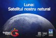 Calendare Lunare - astronomy2009.org · metamorfozate in America de Nord Unul din multele scenarii ale unei posibile colonizări lunare Ca întotdeauna, omenirea este motivatăde
