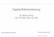 ba vorlesung 1 - DHBW Stuttgartsgehrig/lectures/foliensatz1.pdf · S. Gehrig GR/PAP - Digitale Bildverarbeitung 5 Das Wichtigste zuerst: • Note wird aus einer schriftlichen Klausur