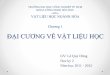 ĐẠI CƢƠNG VỀ VẬT LIỆU HỌCthuvien.tcdktcnsl.edu.vn/files/products/bai_giang_vat_lieu_hoc_chuong_1_V83.pdf · • 2. Nguyên tắc, công dụng của một số phương