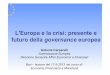 L'Europa e la crisi: presente e futuro della governance ... · coerente di indicatori. ... squilibri macroeconomici. • Un meccanismo di sanzioni per assicurare il rispetto degli