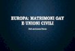 EUROPA: MATRIMONI GAY E UNIONI CIVILI - Web Comparative La · •NORVEGIA: Dal gennaio 2009 non ci sono più differenze tra omosessuali ed eterosessuali davanti alla legge in materia