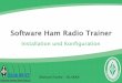 Installation und Konfiguration - dl4eax.darc.dedl4eax.darc.de/kurs-e/PowerPoint/PDF-Exporte/2d-HamRadioTrainer.pdfDARC AJW Referat Die Software Ham Radio Trainer eignet sich gut dazu