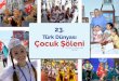 Türk Dünyası Çocuk Şöleni - turan.org · Türkiye Radyo Televizyon Kurumu ta-rafından her yıl 23 Nisan Ulusal Egemenlik ve Çocuk Bayramı münasebetiyle dünya çocukları