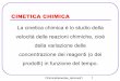 CINETICA CHIMICA - ChimicaGenerale_lezione21 1 CINETICA CHIMICA La cinetica chimica أ¨ lo studio della