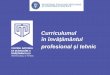 în învăţământul profesional și tehnic - gnac.ro · PDF file• integrarea competenţelor cheie şi abordarea transversală a acestora în curriculumul • centrarea pe elev