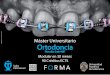 Máster Universitario Ortodoncia - centroforma.com · Ortodoncia de El Salvador, Sociedad de Ortodoncia de Nayarit. México. Unas palabras del Director Docente: El objetivo que perseguimos