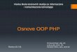 Osnove OOP PHP - webdizajn.ict.edu.rs · objekata klase i dalji rad sa njima prikazivao unutar jedne PHP strane Praksa je da se ovi delovi koda pišu odvojeno, i da se klasa piše