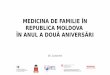 MEDICINA DE FAMILIE ÎN REPUBLICA MOLDOVA ÎN ANUL A … · de politici în domeniul AMP în Republica Moldova; •A discuta într-un cerc mai larg de organizații implicate în activitățile