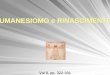 UMANESIOMO e RINASCIMENTO - …vecchiosito.iisscalamandrei.edu.it/spazio_docenti/guaita/IV/lezioni IV... · – Studi si Brunelleschi – Riscoperta di Masaccio con La Trinità Cimabue,