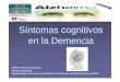 Síntomas cognitivos en la Demencia -  · Alteración de la capacidad de formar, codificar y mantener registros de información en la memoria, y de evocarlos cuando sea necesario