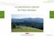 Le patrimoine naturel du Pays Basque · Plan de la présentation 2 1- Pourquoi un chantier sur le patrimoine naturel ? 2- Objectifs et méthode 3- Les contours du patrimoine naturel