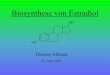 Biosynthese von Estradiol - thomas-albuzat.de fileBiosynthese von Estradiol 2 NADPH 2 NADP+ SCoA O HO O O HO O O OH HO O O O P O O O β-Hydroxy- β-methylglutaryl-Co-A CoA Mevalonat