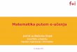 Matematika putem e-učenja · •Pretpostavka –e-učenje u službi pedagogije i metodike •Izazovi –rješavanje specifičnih problema predmeta •Matematika –1. godina Velike