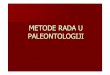 METODE RADA U PALEONTOLOGIJI - geol.pmf.hrgeol.pmf.hr/~jsremac/predavanja/paleoekologija/04_metode_u_paleontologiji.pdf · METODE RADA U PALEONTOLOGIJI. TERENSKI RAD - nekad … i