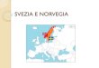 SVEZIA E NORVEGIA - comprensivo8vr.edu.it E... · Svezia Norvegia Italia Popolazione ≈ 9 mln ab. ≈ 4,7 mln ab. 60 mln ab. PIL* 39 100 $ pro capite (2010) 54 000 $ pro capite 35