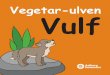 Vegetar-ulven Vulfætsmødet.dk/media/yl3gxuhn/vegetarulven-vulf.pdf · Vulf kedede sig i ulvehulen og kunne næsten ikke vente på at foråret kom, for så vidste han, at han skulle