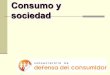 Consumo y sociedad - Argentina.gob.arconsumidor.gob.ar/static/files/educacion/historia_consumo.pdf · Características del consumo actual Globalizado: individuos de diferentes países