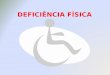DEFICIÊNCIA FÍSICA - curitiba.ifpr.edu.br · CONCEITO • De acordo com o Decreto n° 5.296 de 2 de dezembro de 2004, deficiência física é : "alteração completa ou parcial