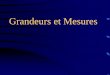 Grandeurs et Mesures - Claude Bernard University …math.univ-lyon1.fr/capes/IMG/pdf/Grandeurs_et_mesures.pdfQuelques phrases pour démarrer Répondre par correct ou incorrect : 1