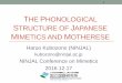 THE PHONOLOGICAL STRUCTURE OF JAPANESE MIMETICS AND … · 2017-01-17 · Goals •To demonstrate that mimetics and motherese (赤ちゃん言葉, 母親言葉, 育児語) in Japanese