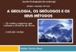 Biologia – Geologia (10º ano) A GEOLOGIA, OS GEÓLOGOS E OS ...lubangocomciencia.weebly.com/uploads/9/4/4/0/... · A GEOLOGIA, OS GEÓLOGOS E OS SEUS MÉTODOS . Hélder Giroto