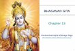 BHAGAVAD GITA Chapter 13 - Vedanta StudentsBHAGAVAD GITA Chapter 13 Ksetra-Ksetrajna Vibhaga Yoga (The Individual and the Ultimate Consciousness) 1. 2 ... • Nitya → Eternal 