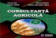 CONSULTANŢĂ AGRICOLĂagro-bucuresti.ro/images/Publicatii/manuale/Consultanta_Agricola_2016.pdfÎn perioada anilor 2007-2009 a fost cadru didactic al Centrului de Pregătire și 