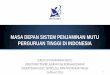 MASA DEPAN SISTEM PENJAMINAN MUTU PERGURUAN TINGGI … · 2019-09-27 · masa depan sistem penjaminan mutu perguruan tinggi di indonesia direktur penjaminan mutu direktorat pembelajaran