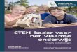 STEM-kader voor het Vlaamse onderwijs6 Samenvatting STEM heeft op korte tijd veel weerklank gekregen in het Vlaamse onderwijs. Maar wat is STEM nu eigenlijk? Wat voorligt, is een algemeen