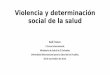 Violencia y determinación social de la salud...Tres anotaciones preliminares 1. Considero necesario partir de algunas consideraciones y precisiones sobre el complejo concepto de “violencia”