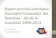Raport privind activitatea Asociației Comunelor din ... ACoR 2008-2012.pdf · stele. Începând cu 2012 s-a acordat și titlul de Primar de 5 stele. •În 2008, primul ministru