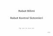 Robot Bilimi Robot Kontrol Sistemleri -  · 2017-03-01 · Açık Çevrim Kontrol Sistemleri Bu tür sistemlere örnek olarak, Müzik ses ayar düğmesi. Sesi ayarlarız ancak sesin