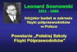 Leonard Sosnowskiinfo.ifpan.edu.pl/ACTIVITY/Polska_Szkola_Fizyki...teorii pasmowej (metoda fal płaskich) Felix Bloch, Rudolf Peierls - kwantowa teoria przewodnictwa elektrycznego