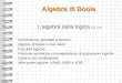 Algebra di Boole - roncella.iet.unipi.itroncella.iet.unipi.it/Didattica/Corsi/Elettronica/Lucidi/D06_Boole.pdf2 Algebra della logica George Boole Matematico inglese (1815-1864) Algebra