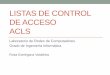 Listas de Control de acceso ACL - atc2.aut.uah.esatc2.aut.uah.es/~rosa/LabRC/Prac_5/Listas de Control de accesoRev.pdf · Listas de Control de acceso •Lista de Control de Acceso