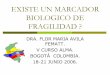 EXISTE UN MARCADOR BIOLOGICO DE FRAGILIDAD · Cappola A,Xue,LQ,FerrucciL,Fried LP.IGF1 and IL6 Contrbuete Synergisticaly to Disability and Mortality.JClinEnd88(5)2019-25 2003 . HORM/INFLAM