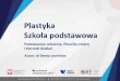 Plastyka - ore.edu.pl ... ¢â‚¬¢ w zadaniach plastycznych interpretuje obserwowane przedmioty, motywy i