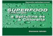 SUPERFOOD - algaital.hu · hogy magyarul a Chlorellát hogyan fogjuk írni. Lehet, hogy rövidesen Klorella lesz a neve, de jelenleg még az angol nyelvterületen elterjedt írásmódnak
