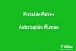 Portal de Padres Autorización Alumno - Universidad Tecmileniokardex.tecmilenio.mx/Content/docs/AutorizacionAlumno.pdf · 2017-04-21 · https tecmilenio.mx; UNIVERSIDAD TECMILENIO