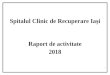 de activitate 2018.doc · Web viewSpitalul Clinic de Recuperare Iași Raport de activitate 2018 STRUCTURA ORGANIZATORICĂ STRUCTURA SECȚIILOR CLINICE Secția clinică reumatologie
