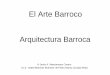 El Arte Barroco del barroco.pdf · 5. La Arquitectura Barroca en España 5.1. El inicio de la Arquitectura Barroca en España A) Juan Gómez de Mora 5.2. La plenitud del Barroco Castellano