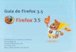 Guia do Firefox 3 - Mozilla · Navegação Sensível à Localização Novidade no Firefox 3.5, a navegação sensível à localização poupa tempo permitindo que sites perguntem-lhe